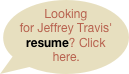 Looking for Jeffrey Travis'
resume? Click here.